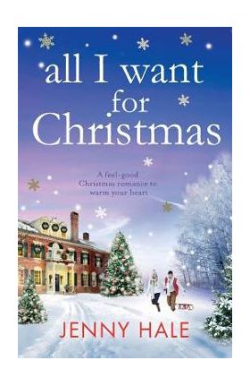 All I Want for Christmas: A feel good Christmas romance to warm your heart - Jenny Hale