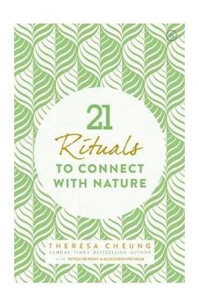 21 Rituals to Connect with Nature - Theresa Cheung