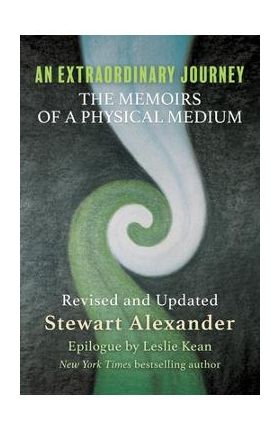 An Extraordinary Journey: The Memoirs of a Physical Medium - Stewart Alexander