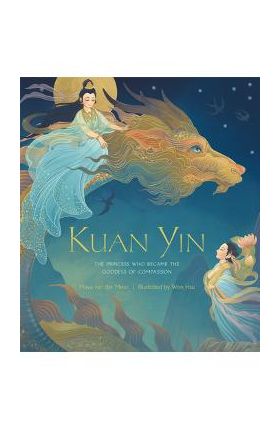 Kuan Yin: The Princess Who Became the Goddess of Compassion - Maya Van Der Meer