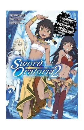 Is It Wrong to Try to Pick Up Girls in a Dungeon? on the Side: Sword Oratoria, Vol. 2 (Light Novel) - Fujino Omori