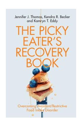 The Picky Eater's Recovery Book: Overcoming Avoidant/Restrictive Food Intake Disorder - Jennifer J. Thomas