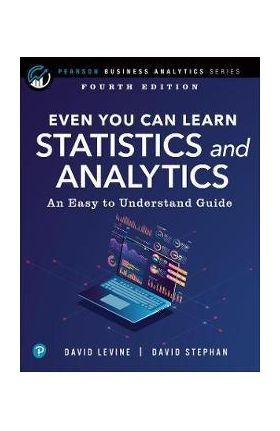 Even You Can Learn Statistics and Analytics: An Easy to Understand Guide - David Levine