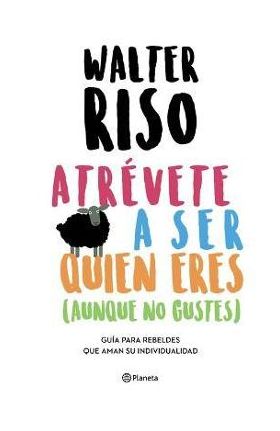 Atrévete a Ser Quien Eres - Walter Riso