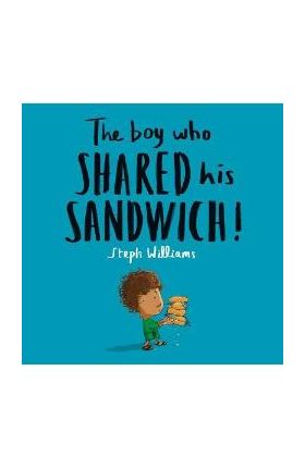 The Boy Who Shared His Sandwich - Steph Williams