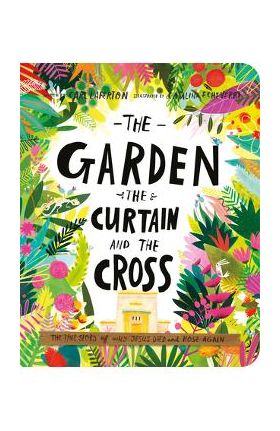 The Garden, the Curtain, and the Cross Board Book: The True Story of Why Jesus Died and Rose Again - Carl Laferton