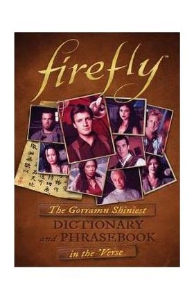 Firefly: The Gorramn Shiniest Language Guide and Dictionary in the 'verse - Monica Valentinelli
