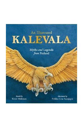 An Illustrated Kalevala: Myths and Legends from Finland - Kirsti M&#65533;kinen