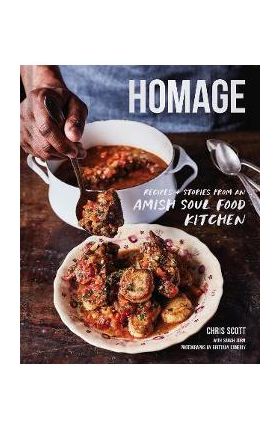 Homage: Recipes and Stories from an Amish Soul Food Kitchen - Chris Scott