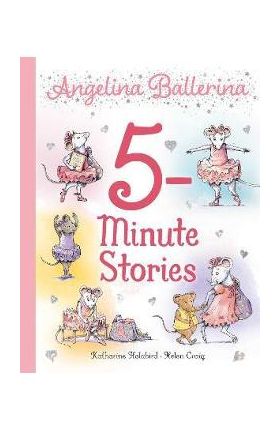 Angelina Ballerina 5-Minute Stories - Katharine Holabird