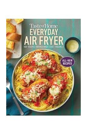 Taste of Home Everyday Air Fryer Vol 2: 100+ Recipes for Weeknight Ease: Volume 2 - Taste Of Home