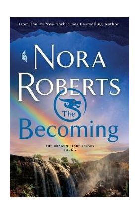 The Becoming: The Dragon Heart Legacy, Book 2 - Nora Roberts