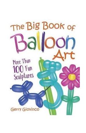 Big Book of Balloon Art - Gerry Giovinco