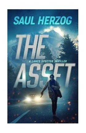 The Asset: A Lance Spector Thriller - Saul Herzog