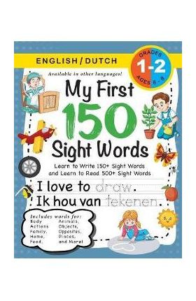 My First 150 Sight Words Workbook: (Ages 6-8) Bilingual (English / Dutch) (Engels / Nederlands): Learn to Write 150 and Read 500 Sight Words (Body, Ac - Lauren Dick