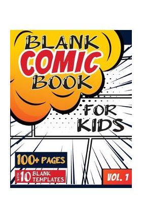 Blank Comic Book for Kids (Ages 4-8, 8-12): (Over 100 Pages) Draw Your Own Comics with a Variety of Blank Templates! - Blank Classic