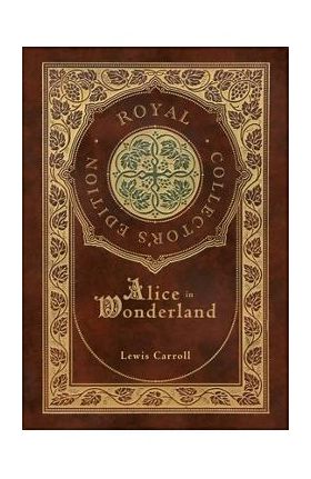 Alice in Wonderland (Royal Collector's Edition) (Illustrated) (Case Laminate Hardcover with Jacket) - Lewis Carroll