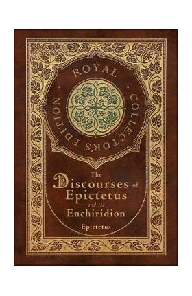 The Discourses of Epictetus and the Enchiridion (Royal Collector's Edition) (Case Laminate Hardcover with Jacket) - Epictetus