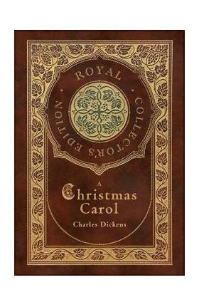 A Christmas Carol (Royal Collector's Edition) (Illustrated) (Case Laminate Hardcover with Jacket) - Charles Dickens