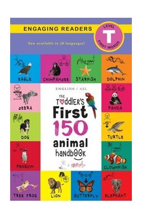 The Toddler's First 150 Animal Handbook (English / American Sign Language - ASL) Travel Edition: Animals on Safari, Pets, Birds, Aquatic, Forest, Bugs - Ashley Lee