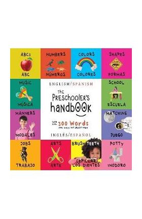 The Preschooler's Handbook: Bilingual (English / Spanish) (Ingl&#65533;s / Espa&#65533;ol) ABC's, Numbers, Colors, Shapes, Matching, School, Manners, Potty and - Dayna Martin