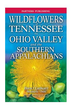 Wildflowers of Tennessee: The Ohio Valley and the Southern Appalachians - Dennis Horn