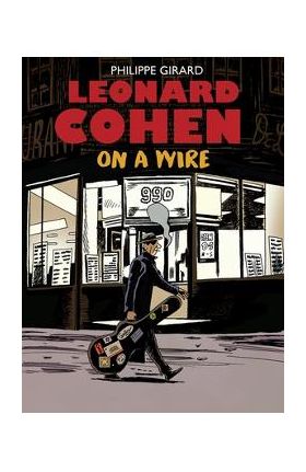 Leonard Cohen: On a Wire - Philippe Girard