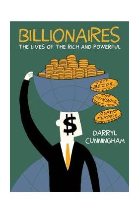 Billionaires: The Lives of the Rich and Powerful - Darryl Cunningham