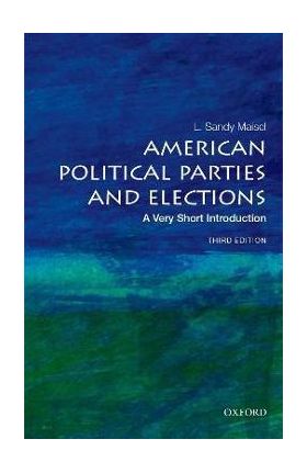 American Political Parties and Elections: A Very Short Introduction - Maisel