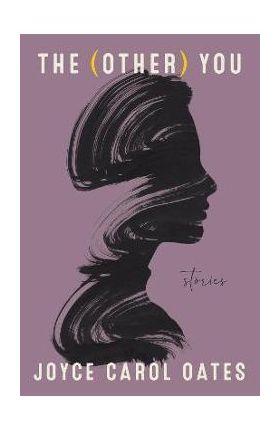 The (Other) You: Stories - Joyce Carol Oates
