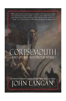 Corpsemouth and Other Autobiographies - John Langan