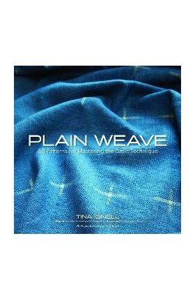 Plain Weave: 60 Patterns for Mastering the Basic Technique - Tina Ignell