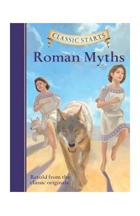 Classic Starts (R): Roman Myths - Eric Freeberg