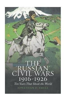 'Russian' Civil Wars 1916-1926 - Richard Fardon