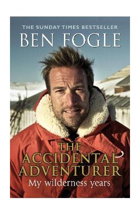 Accidental Adventurer - Ben Fogle