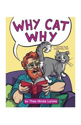 Why Cat Why: a coloring book explaining cats - Theo Nicole Lorenz