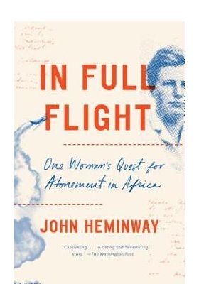 In Full Flight: One Woman's Quest for Atonement in Africa - John Heminway