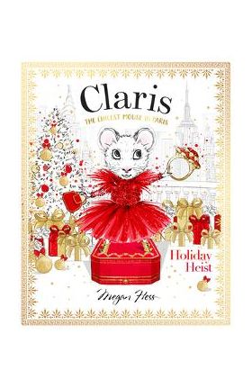 Claris: Holiday Heist: The Chicest Mouse in Paris - Megan Hess