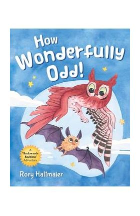 How Wonderfully Odd!: A Backwards Bedtime Adventure of Kindness, Empathy, and Inclusion for Kids - Rory Haltmaier