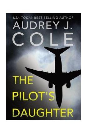 The Pilot's Daughter - Audrey J. Cole