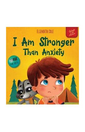 I Am Stronger Than Anxiety: Children's Book about Overcoming Worries, Stress and Fear (World of Kids Emotions) - Elizabeth Cole