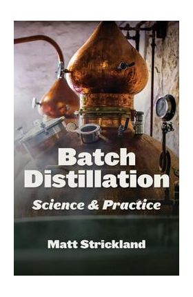 Batch Distillation: Science and Practice - Matt Strickland