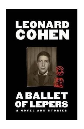 A Ballet of Lepers: A Novel and Stories - Leonard Cohen