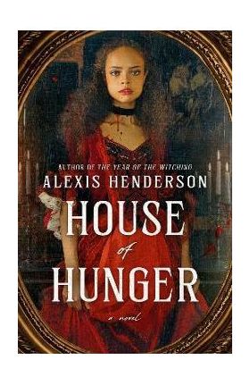 House of Hunger - Alexis Henderson