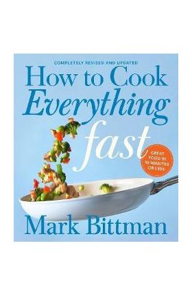 How to Cook Everything Fast Revised Edition - Mark Bittman