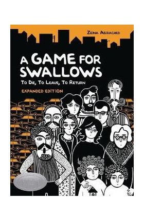 A Game for Swallows: To Die, to Leave, to Return: Expanded Edition - Zeina Abirached