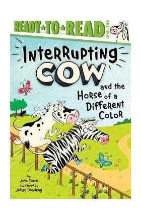 Interrupting Cow and the Horse of a Different Color: Ready-To-Read Level 2 - Jane Yolen