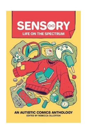 Sensory: Life on the Spectrum: An Autistic Comics Anthology - Rebecca Ollerton