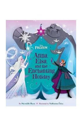 Frozen: Anna, Elsa, and the Enchanting Holiday - Meredith Rusu