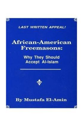 African American Freemasons: Why They Should Accept Al-Islam - Mustafa El-amin